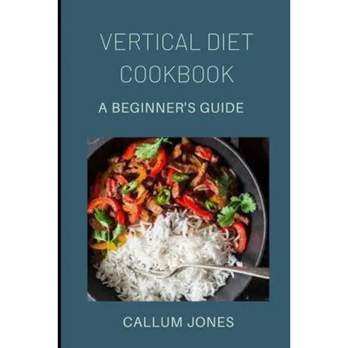 Vertical Diet Cookbook: A Beginner's Diet