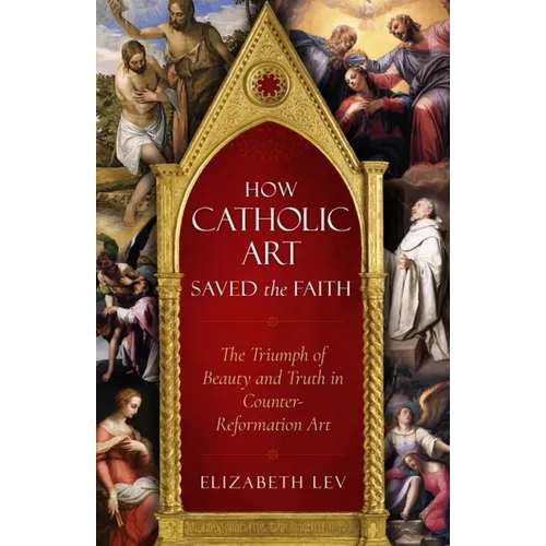 How Catholic Art Saved the Faith: The Triumph of Beauty and Truth in Counter-Reformation Art