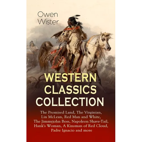 Western Classics Collection: The Promised Land, The Virginian, Lin McLean, Red Man and White, The Jimmyjohn Boss, Napoleon Shave-Tail, Hank's Woman, A
