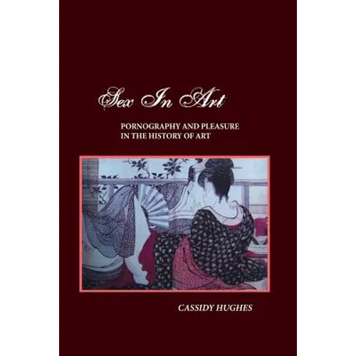 Sex in Art: Pornography and Pleasure in the History of Art