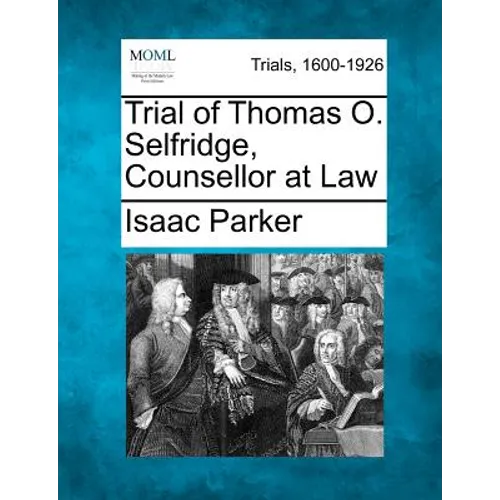 Trial of Thomas O. Selfridge, Counsellor at Law