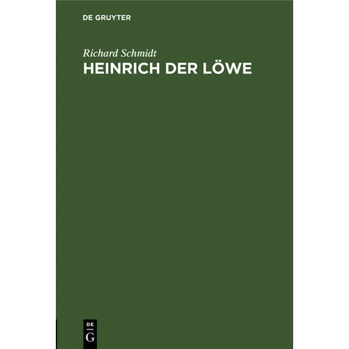 Heinrich Der Löwe: Seine Stellung in Der Inneren Und in Der Auswärtigen Politik Deutschlands