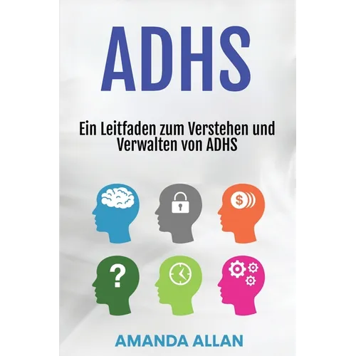 Adhs: Ein Leitfaden zum Verstehen und Verwalten von ADHS