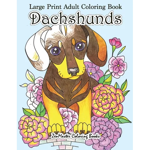 Large Print Adult Coloring Book Dachshunds: Simple and Easy Dachshunds Dogs and Puppies Coloring Book for Adults in Large Print for Relaxation and Str