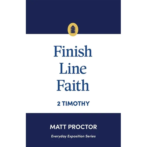 Finish Line Faith: 2 Timothy (Everyday Exposition Series)