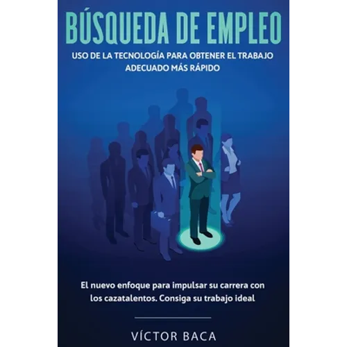 Búsqueda de empleo: Uso de la tecnología para obtener el trabajo adecuado más rápido: El nuevoenfoque para impulsar su carrera con los caz