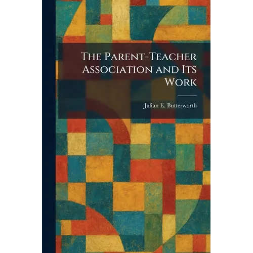 The Parent-Teacher Association and Its Work