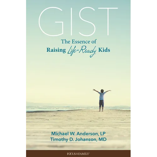 Gist: The Essence of Raising Life-Ready Kids
