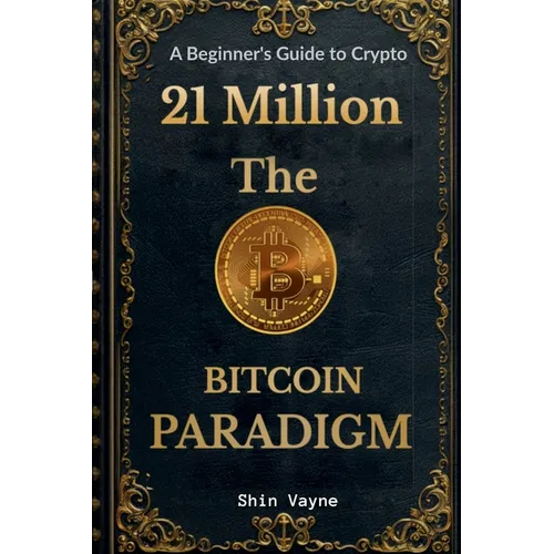21Million The Bitcoin Paradigm: A Beginner's Guide to Crypto