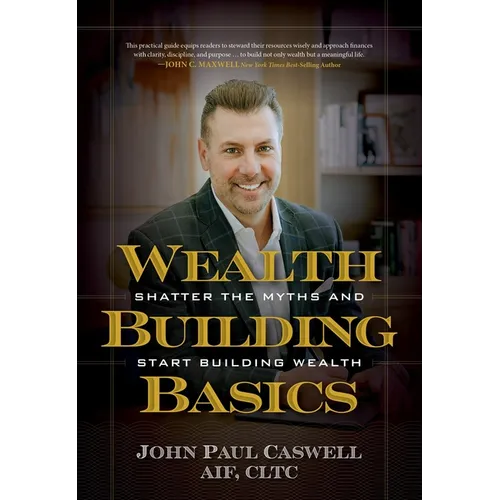 Wealth-Building Basics: Shatter the Myths and Start Building Wealth