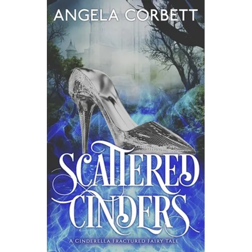 Scattered Cinders: A Cinderella Fractured Fairy Tale
