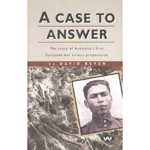 A Case to Answer: The story of Australia's first European war crimes prosecution