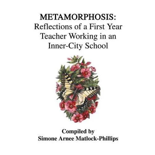 Metamorphosis: Reflections of a First Year Teacher Working in an Inner-City School