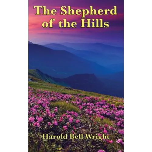 The Shepherd of the Hills: A Classic Christian Novel of the Ozark Hills