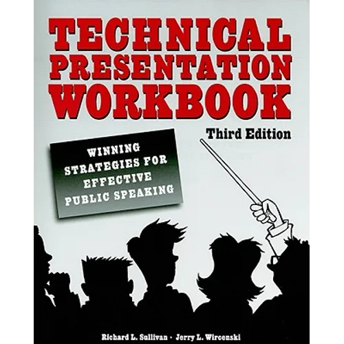 Technical Presentation Workbook: Winning Strategies for Effective Public Speaking