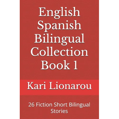 English Spanish Bilingual Collection Book 1: 26 Fiction Short Bilingual Stories