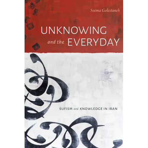 Unknowing and the Everyday: Sufism and Knowledge in Iran