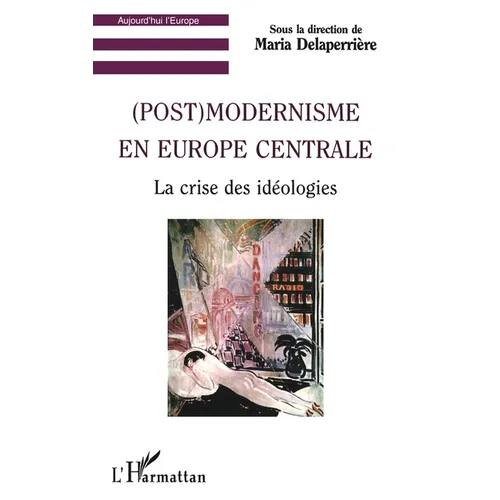 (Post) Modernisme En Europe Centrale: La crise des idéologies