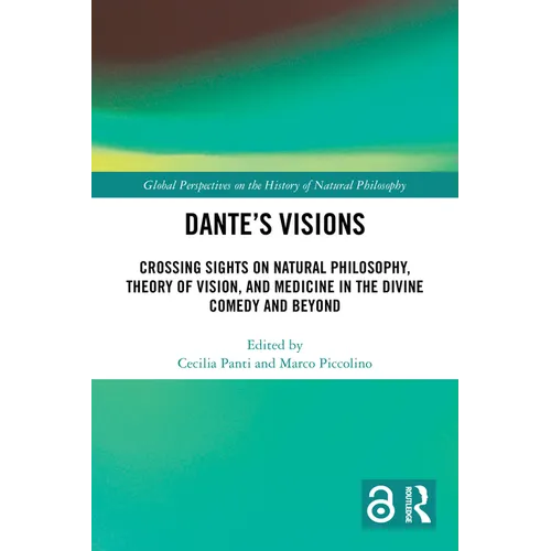 Dante's Visions: Crossing Sights on Natural Philosophy, Theory of Vision, and Medicine in the Divine Comedy and Beyond