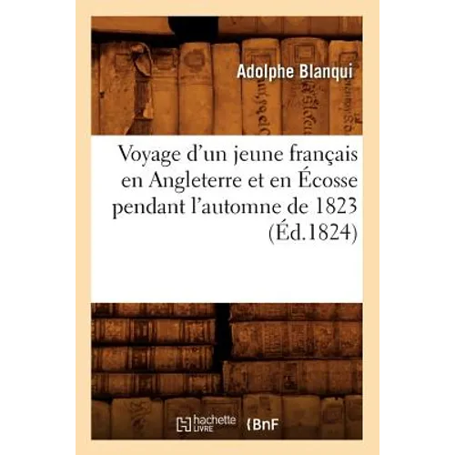 Voyage d'Un Jeune Français En Angleterre Et En Écosse Pendant l'Automne de 1823 (Éd.1824)