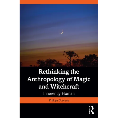 Rethinking the Anthropology of Magic and Witchcraft: Inherently Human