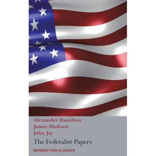 The Federalist Papers, Including the Constitution of the United States: (New Edition)