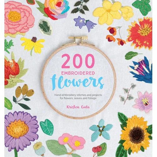 200 Embroidered Flowers: Hand Embroidery Stitches and Projects for Flowers, Leaves and Foliage