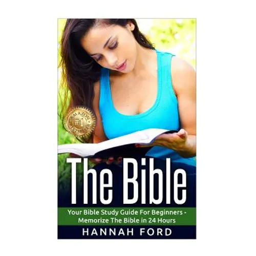 The Bible: Your Bible Study Guide For beginners - Memorize The Bible in 24 Hours