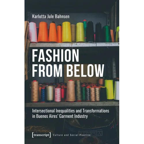 Fashion from Below: Intersectional Inequalities and Transformations in Buenos Aires' Garment Industry