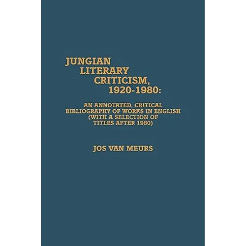 Jungian Literary Criticism, 1920-1980: An Annotated, Critical Bibliography of Works in English (with a Selection of Titles After 1980)