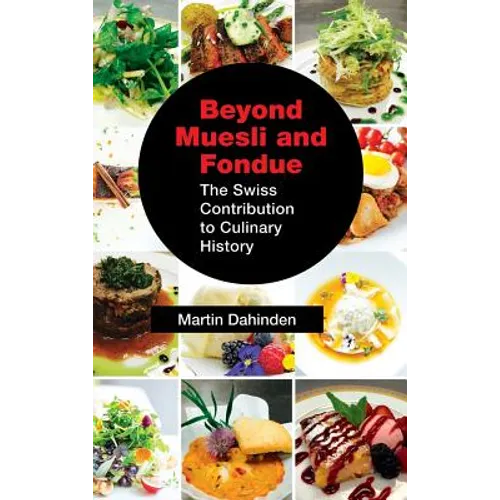 Beyond Muesli and Fondue: The Swiss Contribution to Culinary History