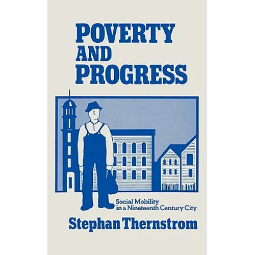 Poverty and Progress: Social Mobility in a Nineteenth Century City