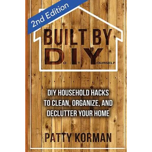 Built By DIY: Frugal and Easy DIY Household Hacks (2nd Edition)