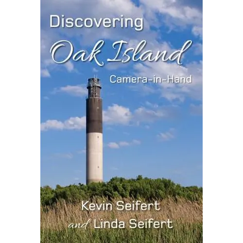 Discovering Oak Island Camera-in-Hand: A guide to making more memorable photographs while exploring Oak Island North Carolina