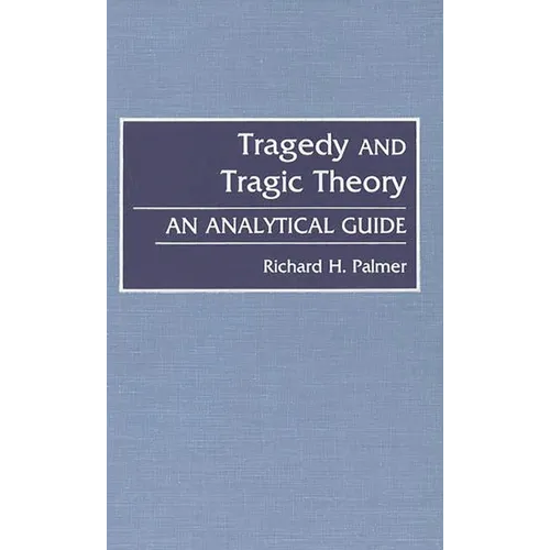 Tragedy and Tragic Theory: An Analytical Guide