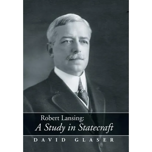 Robert Lansing: A Study in Statecraft