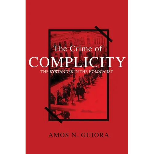 The Crime of Complicity: The Bystander in the Holocaust