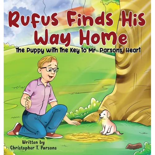 Rufus Finds His Way Home: The Puppy with the Key to Mr. Parsons' Heart