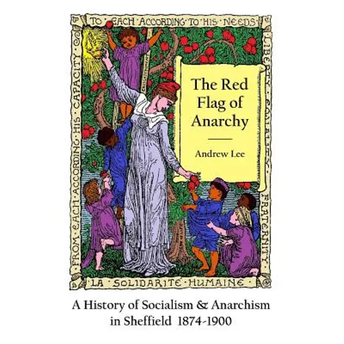 The Red Flag of Anarchy - A History of Socialism & Anarchism in Sheffield 1874-1900