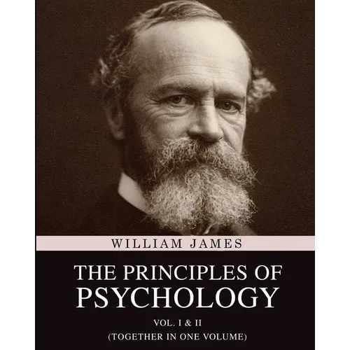 The Principles of Psychology: Vol. I & II (Together in One Volume)