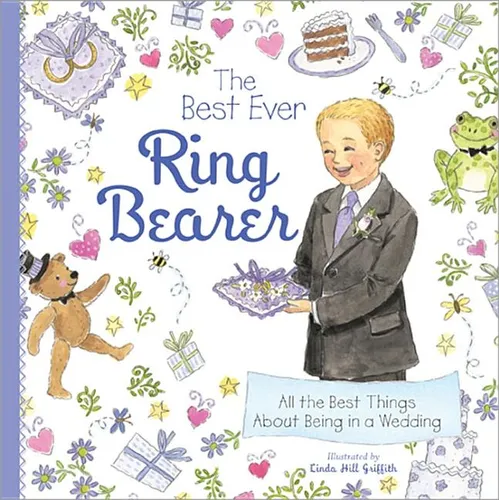 The Best Ever Ring Bearer: All the Best Things about Being in a Wedding