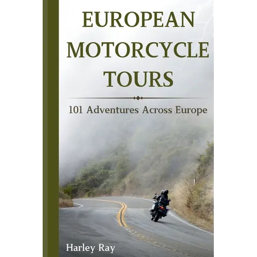 European Motorcycle Touring: 101 Adventures Across Europe
