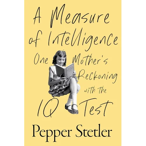 A Measure of Intelligence: One Mother's Reckoning with the IQ Test
