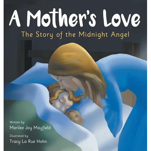 A Mother's Love: The Story of the Midnight Angel - A Children's Picture Book about Parental Love - Great Gift for Mom or Grandma on Mother's Day, Gran