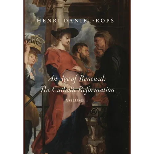 An Age of Renewal: The Catholic Reformation, Volume 1
