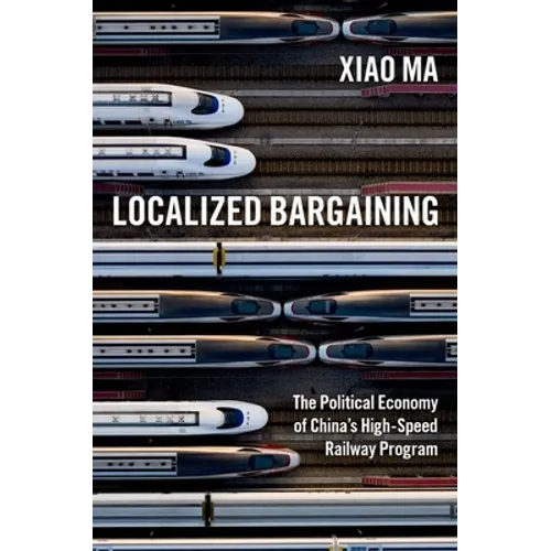 Localized Bargaining: The Political Economy of China's High-Speed Railway Program