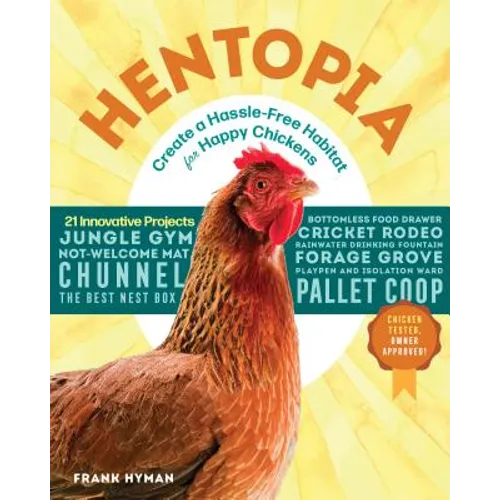 Hentopia: Create a Hassle-Free Habitat for Happy Chickens; 21 Innovative Projects
