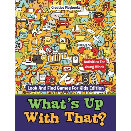 What's Up With That? Activities For Young Minds - Look And Find Games For Kids Edition