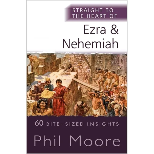 Straight to the Heart of Ezra and Nehemiah: 60 Bite-Sized Insights
