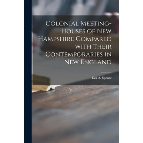 Colonial Meeting-houses of New Hampshire Compared With Their Contemporaries in New England